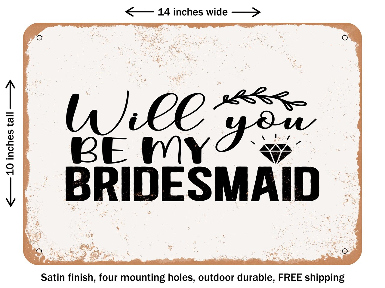 DECORATIVE METAL SIGN - Will You Be My Bridesmaid - Vintage Rusty Look
